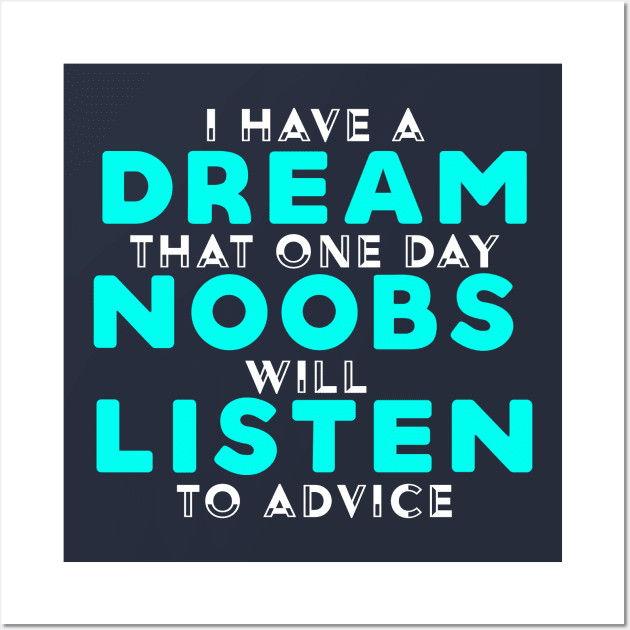 I Have A Dream That Noobs Will Listen Wall Art by NinaCraig